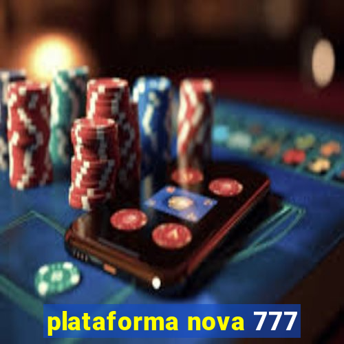 plataforma nova 777